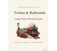 Trains & Railroads Large Print Word Search: 80 Themed Large Print Puzzles Featuring Steam Trains, Stations, Rail Journeys, Freight, Signals and the Golden Age of Rail Travel