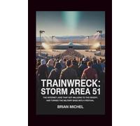 Trainwreck: Storm Area 51: The Internet Joke That Got Millions to the Desert, and Turned The Military Base Into a Festival