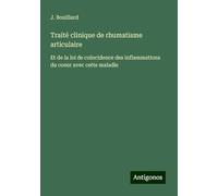Traité clinique de rhumatisme articulaire: Et de la loi de coïncidence des inflammations du coeur avec cette maladie