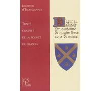 Traité complet de la science du blason: A l'usage des bibliophiles, archéologues, amateurs d'objets d'art et de curiosité, numismates, archivistes, artistes, etc