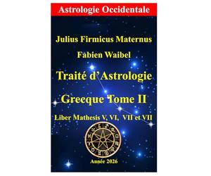 Traité d' Astrologie Grecque Tome II: Mathesis Livre V, VI, VII, VIII