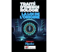 TRAITÉ D’ÉNERGIROLOGIE: LA LOI DE L'ORIGINE