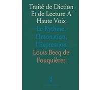 Traité de Diction Et de Lecture A Haute Voix: Le Rythme, l'Intonation, l'Expression