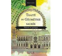 Traité de géométrie sacrée: Théorie et pratique