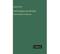 Traité des figures de rhétorique: Traité des figures de rhétorique