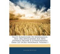 Traité Élémentaire De Minéralogie,: Avec Des Applications Aux Arts; Ouvrage Destiné À Le̓nseignement Dans Les Lycées Nationaux, Volume 1