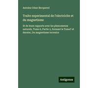 Traite experimental de l'electricite et du magnetisme: Et de leurs rapports avec les phenomenes naturels, Tome 6, Partie 2, formant le Tome7 et dernier, Du magnetisme terrestre