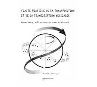 Traite pratique de la transposition et de la transcription musicales: Principes, méthodes et applications