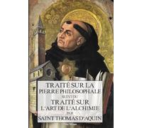 Traité sur la Pierre Philosophale: Suivi du traité sur l'Art de l'Alchimie