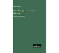 Traité théorique et pratique de littérature: Style et composition