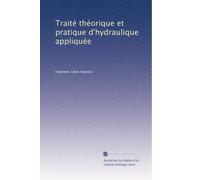 Traité théorique et pratique d'hydraulique appliquée (edizione francese): Volume 1