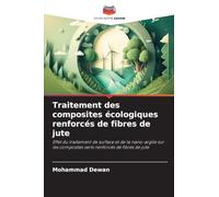 Traitement des composites écologiques renforcés de fibres de jute: Effet du traitement de surface et de la nano-argile sur les composites verts renforcés de fibres de jute