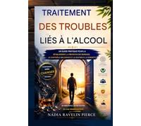 Traitement du trouble lié à l'usage d'alcool: Guide pratique pour le rétablissement, la prévention des rechutes, le contrôle des envies et le soutien à la sobriété