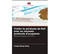 Traiter la paralysie de Bell avec un nouveau protocole d'acupoints: Renforcer le Yang pour nourrir le Yin