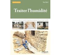 Traiter l'humidité: Comprendre les origines de l'humidité - Diagnostiquer les désordres - Evacuer et traiter l'humidité.