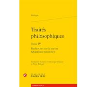 Traités philosophiques: Tome 4, Recherches sur la nature (questions naturelles)