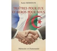 TRAITES POUR EUX HEROS POUR NOUS: Ces Français qui ont choisi la justice contre la colonisation