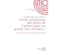 Traités protecteurs des droits de l'enfant dans les grands lacs africains: Exigence universelle et réalités locales