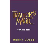 Traitor's Magic: Two magical apprentices compete in this gripping fantasy set in an alternative England with deception, intrigue and treachery - for readers aged 9+