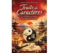 Traits de Caractères: Du Caractère à la Pensée Japonaise ou Chinoise
