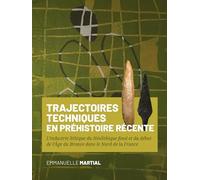 Trajectoires techniques en Préhistoire récente: L’industrie lithique du Néolithique final et du début de l’Âge du Bronze dans le Nord de la France.