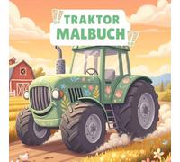 Traktor Malbuch: 50 Seiten Mit Traktoren, Lkw & Fahrzeugen Vom Bauernhof Zum Ausmalen - Perfekt Für Kinder Und Kleine Fahrzeugfans