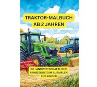 Traktor-Malbuch ab 2 Jahren: Fahrzeuge auf dem Bauernhof zum Ausmalen, Kritzeln und Entdecken