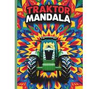 Traktor Malbuch Für Erwachsene: Stressabbau Ausmalbuch für Erwachsene mit Traktor Designs, Bauernhof-Mandalas und Entspannungsmotiven