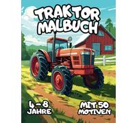 Traktor Malbuch: für Kinder ab 4 Jahren - 50 Traktoren Motive zum Ausmalen - Traktor Buch für Jungen und Mädchen