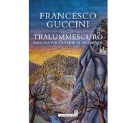 Tralummescuro. Ballata per un paese al tramonto
