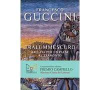 Tralummescuro. Ballata per un paese al tramonto