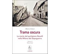 Trama oscura. La morte del partigiano Novelli nella Milano del dopoguerra