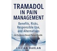 Tramadol in Pain Management: Benefits, Risks, Responsible Use, and Safer Alternatives An Evidence-Based Patient Guide