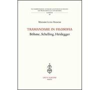 Tramandare in filosofia. Böhme, Schelling, Heidegger