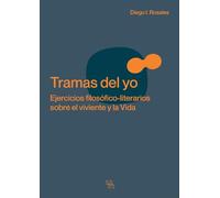 Tramas del yo. Ejercicios filosófico-literarios sobre el viviente y la Vida
