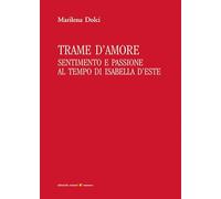 Trame d'amore. Sentimento e passione al tempo di Isabella d'Este