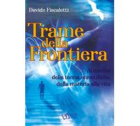 Trame della frontiera. Ai confini delle teorie scientifiche, dalla materia...