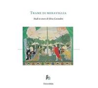 Trame di meraviglia. Studi in onore di Silvia Carandini