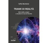Trame di realtà. Miti delle origini e moderne teorie fisiche