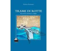 Trame di rotte. Racconti di un'anima in viaggio