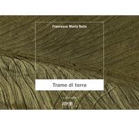 Trame di terra. Ediz. a colori - Testa Francesco Maria