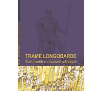 Trame longobarde. Frammenti e racconti «intessuti». Ediz. italiana e inglese