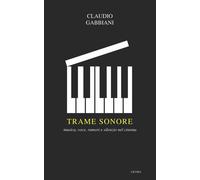 Trame sonore. Musica, voce, rumori e silenzio nel cinema - Gabbiani Claudio