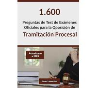 Tramitación Procesal y Administrativa: Recopilación de Preguntas de Test de Éxamenes Oficiales de Años Anteriores para Preparar la Oposición