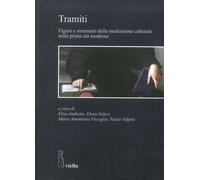Tramiti. Figure e strumenti della mediazione culturale nella prima età moderna