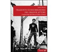 Tramonto (e risurrezione) del grande attore. A ottant'anni dal libro di Silvio d'Amico. Ediz. illustrata