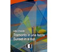 Tramonto in una tazza-Sunset in a Cup. Ediz. italiana e inglese