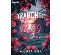 Tramonto sul lago. Petali dispersi - Mura Roberta