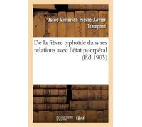 Trampont de la Fièvre Typhoïde Dans Ses Relations Avec l'État Puerpé (Tascabile)