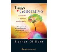 Trance generativo : experimenta y desarrolla tu flujo creativo : la última generación de hipnosis aplicada a la psicoterapia y a la transformación personal